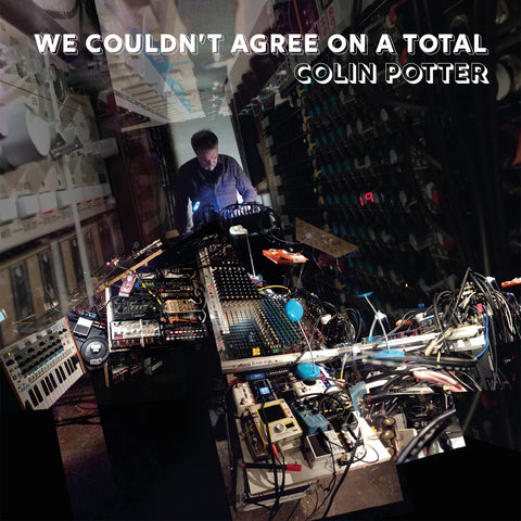 Colin Potter  'We Couldn't Agree on a Total'  CD