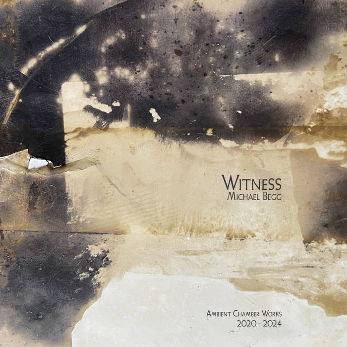 MICHAEL BEGG 'WITNESS. AMBIENT CHAMBER WORKS' CD