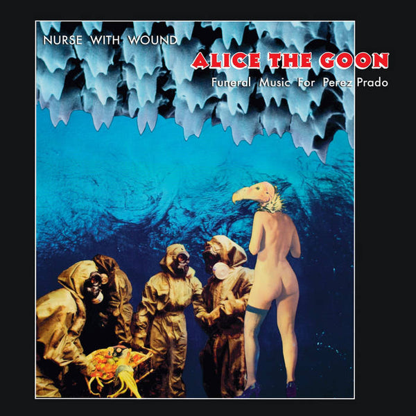 Nurse With Wound  'Alice The Goon/Funeral Music for Perez Prado' LP