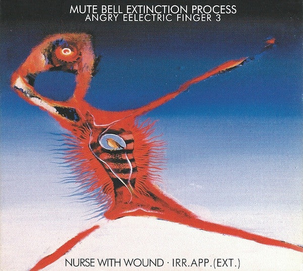 Nurse With Wound · irr. app. (ext.)  'Mute Bell Extinction Process (Angry Eelectric Finger 3)' CD