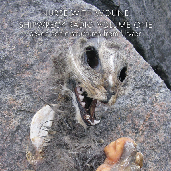Nurse With Wound  'Shipwreck Radio Volume 1' Remastered & expanded 2CD