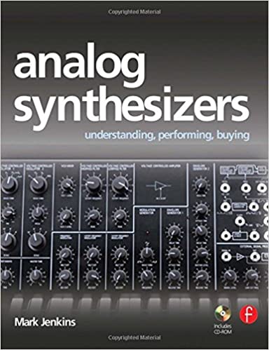 Mark Jenkins  'Analog Synthesizers: Understanding, Performing, Buying- from the legacy of Moog to software synthesis'  PB book with CD