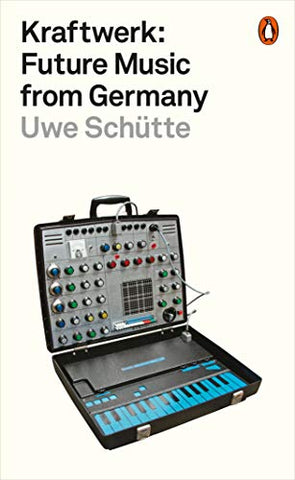 Uwe Schütte  'Kraftwerk: Future Music from Germany' Paperback