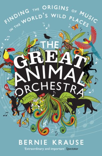 Bernie Krause  'The Great Animal Orchestra: Finding the Origins of Music in the World's Wild Places'  PB Book