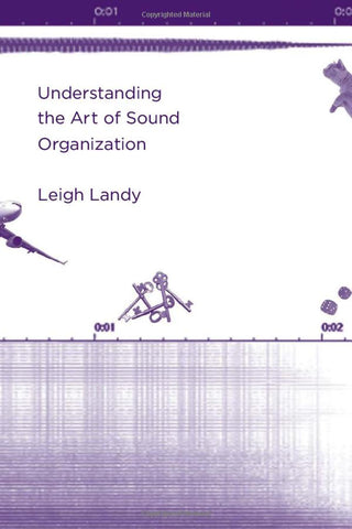 Leigh Landy  'Understanding the Art of Sound Organization'  HB Book