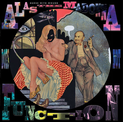 NURSE WITH WOUND  'Alas the Madonna Does Not Function' Picture disc REDUCED PRICE!