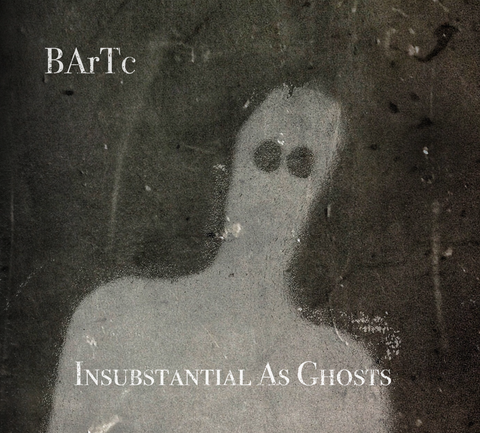 BArTC  'Insubstantial as Ghosts'  CD