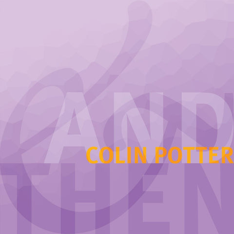 Colin Potter  'And Then'  CD