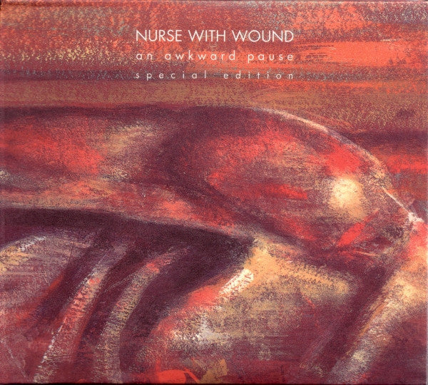 Nurse With Wound  'An Awkward Pause' Special edition 2CD