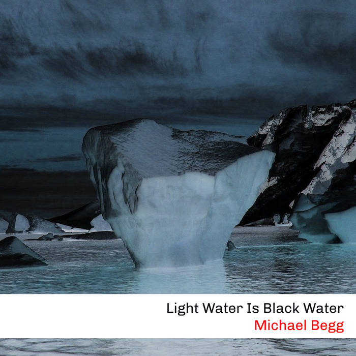 Michael Begg   'Light Water Is Black Water' Download