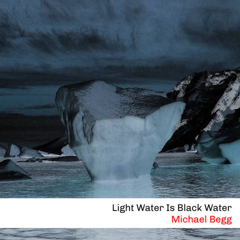 Michael Begg   'Light Water Is Black Water' Download