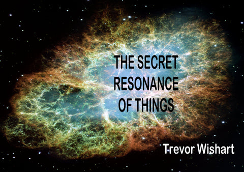 Trevor Wishart  'The Secret Resonance of Things'  CD/Booklet